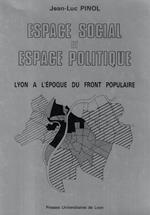 Lyon a l'époque du front populaire - Espace social et espace politique