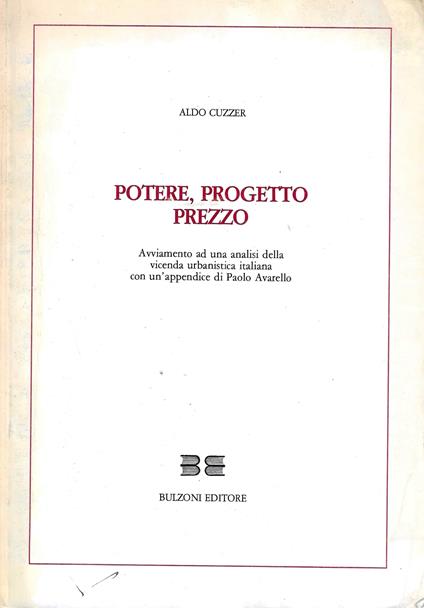 Potere, progetto, prezzo. Avviamento ad una analisi della vicenda urbanistica italiana - Aldo Cuzzer - copertina