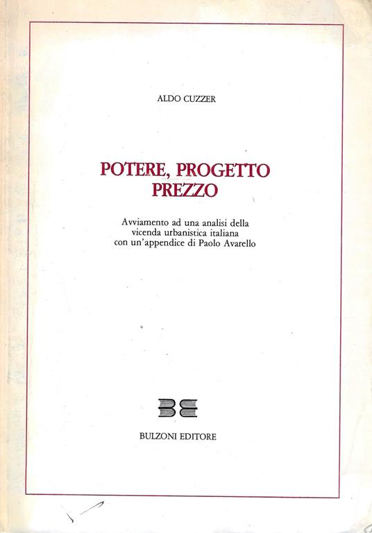 Potere, progetto, prezzo. Avviamento ad una analisi della vicenda urbanistica italiana - Aldo Cuzzer - copertina