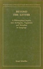 Beyond the Letter: A Philosophical Inquiry into Ambiquity, Vagueness and Metaphor in Language: Philosophical Inquiry into Ambiguity, Vagueness and Metaphor in Language
