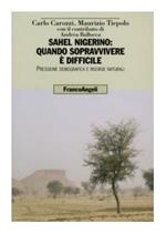 Sahel nigerino: quando sopravvivere è difficile. Pressione demografica e risorse naturali