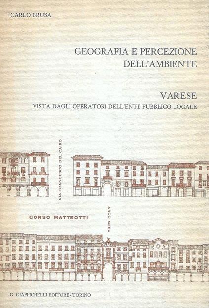 Geografia e percezione dell'ambiente. Varese vista dagli operatori dell'ente pubblico locale - Carlo Brusa - copertina