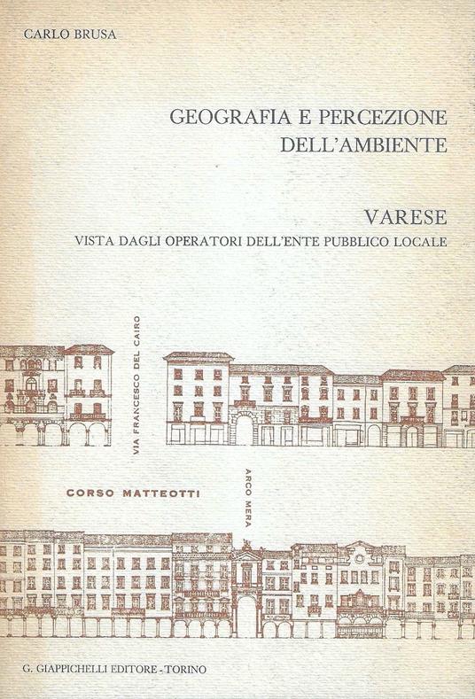 Geografia e percezione dell'ambiente. Varese vista dagli operatori dell'ente pubblico locale - Carlo Brusa - copertina