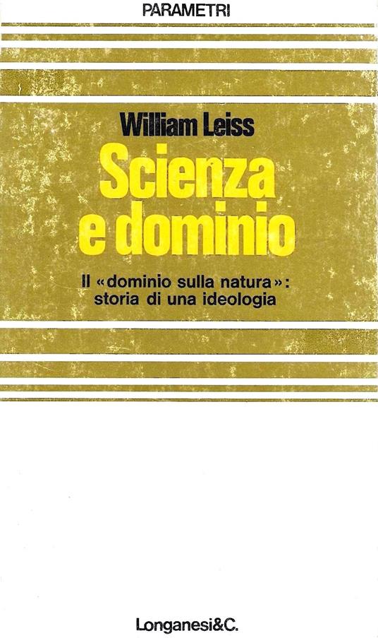 Scienza e dominio. Il "dominio sulla natura": storia di una ideologia - William Weiss - copertina