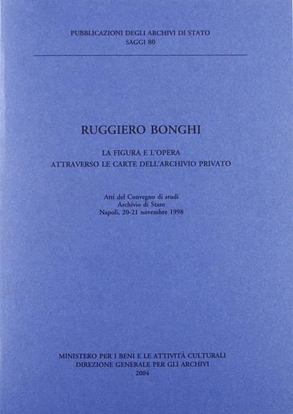 Ruggero Bonghi. La figura e l'opera attraverso le carte dell'archivio privato. Atti del Convegno di studi (Napoli, 20-21 novembre 1988) - copertina