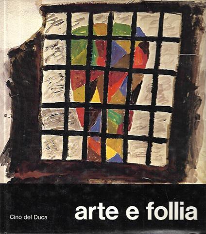 Arte e follia: disegni pitture e sculture di malati di mente - Leonida Villani - copertina