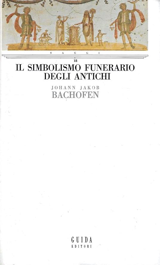 Il simbolismo funerario degli antichi - Johann Jakob Bachofen - copertina