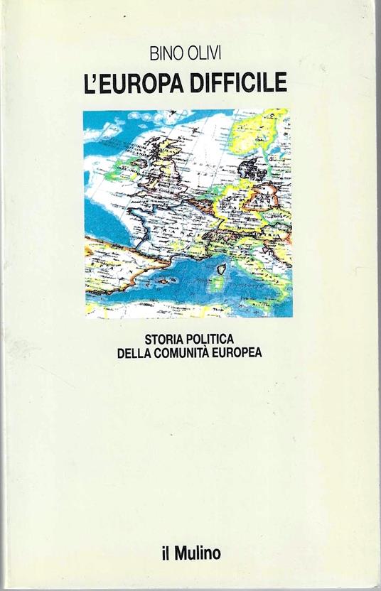 L' Europa difficile. Storia politica della Comunità Europea - Bino Olivi - copertina