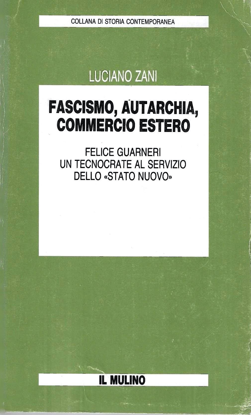 Fascismo, autarchia, commercio estero. Felice Guarneri un tecnocrate al servizio dello "Stato nuovo"