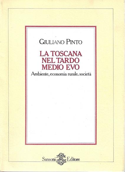 La Toscana nel tardo Medioevo. Ambiente, economia rurale, società - Giuliano Pinto - copertina