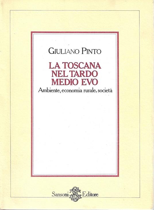 La Toscana nel tardo Medioevo. Ambiente, economia rurale, società - Giuliano Pinto - copertina