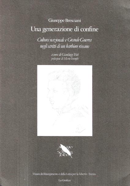 Una generazione di confine. Cultura nazionale e Grande Guerra negli scritti di un barbiere rivano - Giuseppe Bresciani - copertina