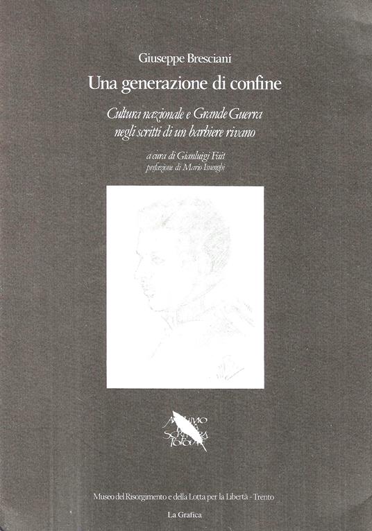 Una generazione di confine. Cultura nazionale e Grande Guerra negli scritti di un barbiere rivano - Giuseppe Bresciani - copertina