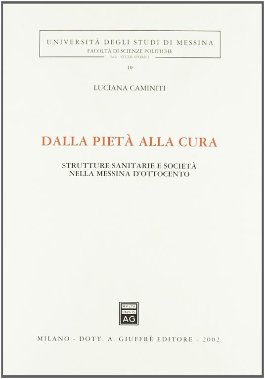 Dalla pietà alla cura. Strutture sanitarie e società nella Messina dell'Ottocento - copertina