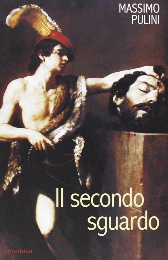 Il secondo sguardo. La copia e la replica tra invenzione, emulazione e agone. Il caso di Simone Cantarini - Massimo Pulini - copertina