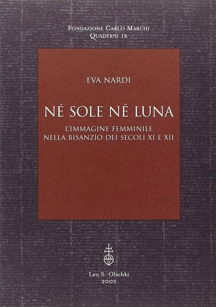 Né sole né luna. L'immagine femminile nella Bisanzio dei secoli XI e XII - Eva Nardi,Eva Nardi - copertina