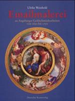 Emailmalerei an Augsburger Goldschmiedearbeiten von 1650 bis 1750 (Forschungshefte / Bayerisches Nat