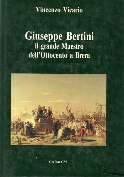 Giuseppe Bertini Il Grande Maestro Dell'Ottocento A Brera - Vincenzo Vicario,Vincenzo Vicario - copertina