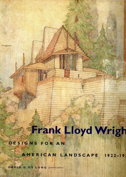 Frank Lloyd Wright: Designs for an American Landscape 1922-1932 [Lingua Inglese] - copertina