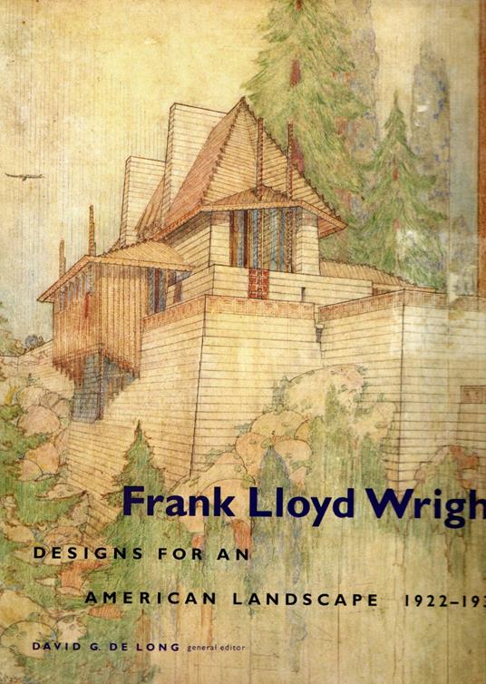 Frank Lloyd Wright: Designs for an American Landscape 1922-1932 [Lingua Inglese] - copertina