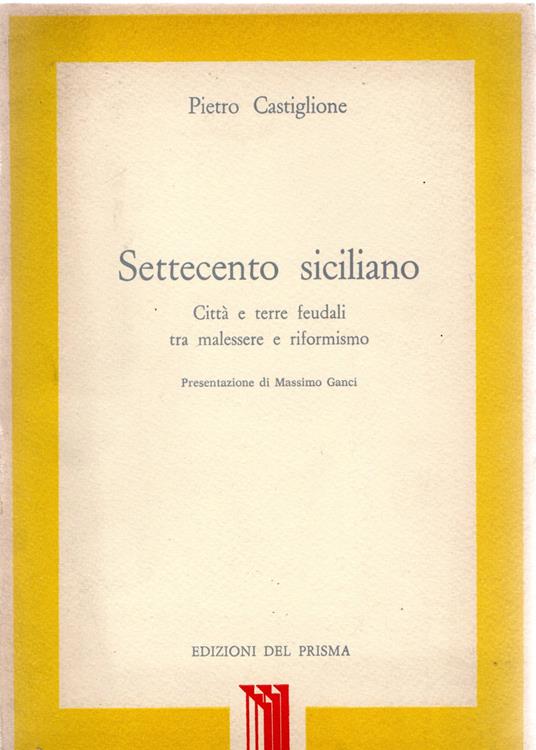 Settecento siciliano. Città e terre feudali tra malessere e riformismo - Pietro Castiglione - copertina