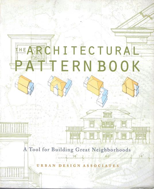 The Architectural Pattern Book: A Tool for Building Great Neighborhoods - copertina