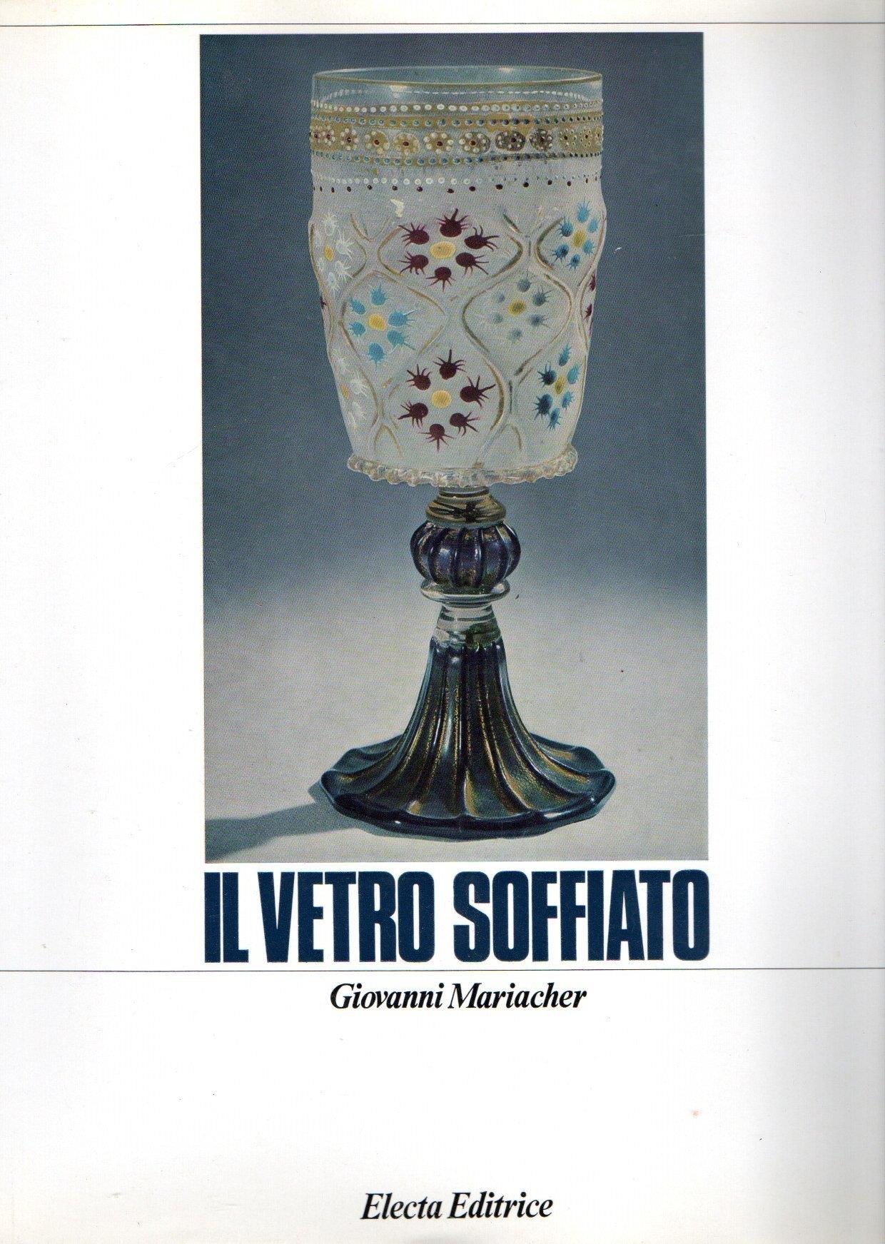Il vetro soffiato : Da Roma Antica a Venezia
