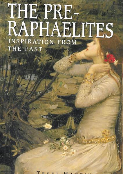 The Pre-Raphaelites: Inspiration from the Past - Terri Hardin - copertina