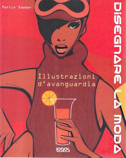 Disegnare la moda. Illustrazioni d'avanguardia. Ediz. illustrata - copertina