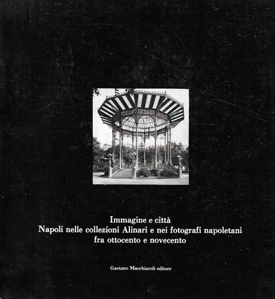 Napoli nella collezione Alinari e nei fotografi napoletani fra Ottocento e Novecento - copertina