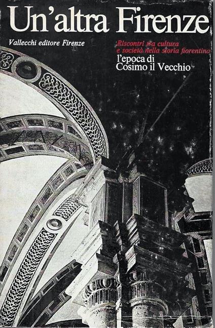 Un'altra Firenze. L'epoca di Cosimo il Vecchio. Riscontri tra cultura e società nella storia fiorentina - Piero Ugolini - copertina