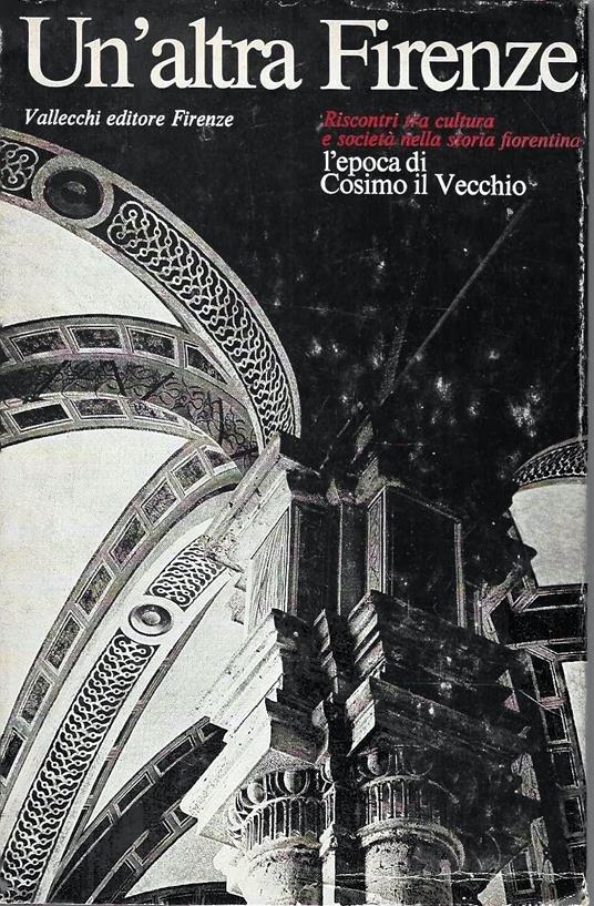 Un'altra Firenze. L'epoca di Cosimo il Vecchio. Riscontri tra cultura e società nella storia fiorentina - Piero Ugolini - copertina
