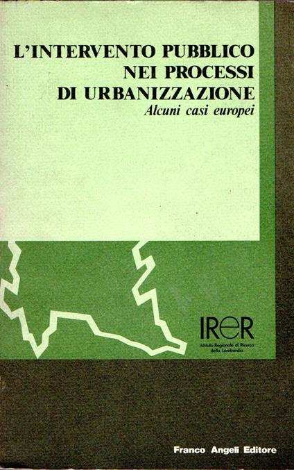 L' intervento pubblico nei processi di urbanizzazione : Alcuni casi europei - copertina