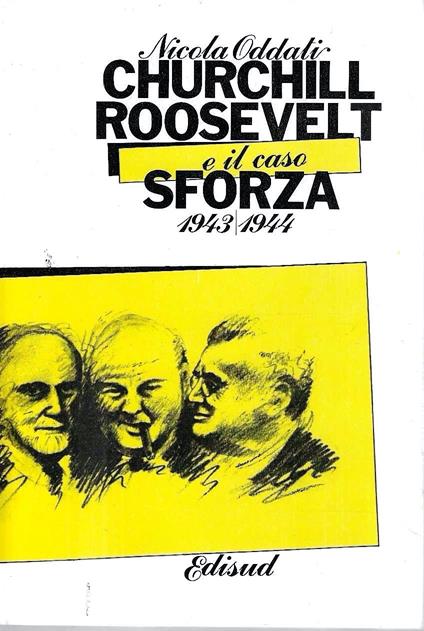 Churchill, Roosvelt e il caso Sforza 1943-1944 - Nicola Oddati - copertina