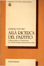 Alla ricerca del partito : Cultura politica ed esperienze dei cattolici italiani nel primo Novecento