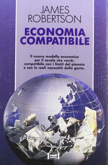 Economia compatibile. Il nuovo modello economico per il secolo che verrà - James Robertson - copertina