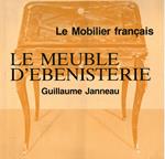 Le mobilier francais: Le meuble d'ebenisterie