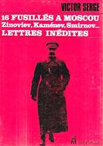16 fusillés a Moscou: Zinoviev, Kamenev, Smirnov ... - Lettres de Victor Serge de Russie, de Belgique, du Mexique - Le massacre des écrivains soviétiques