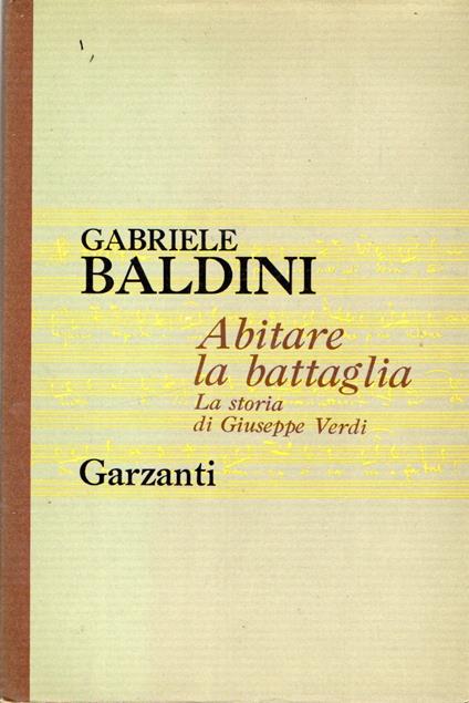 Abitare la battaglia : La storia di Giuseppe Verdi - Gabriele Baldini - copertina