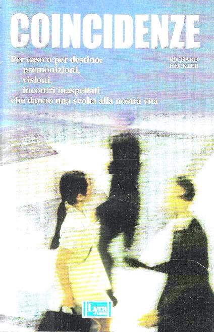 Coincidenze. Per caso o per destino: premonizioni, visioni, incontri inaspettati che danno una svolta alla nostra vita - copertina