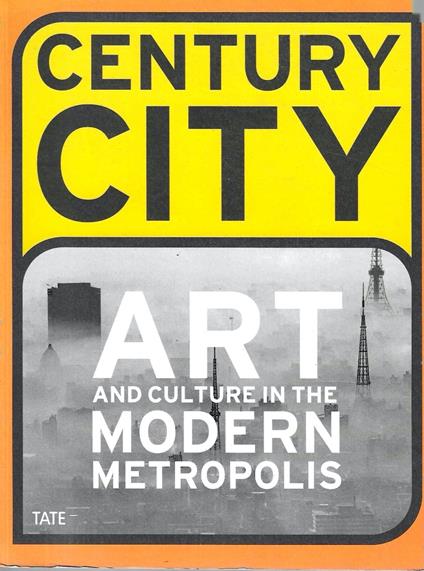 Century City: Art and Culture in the Modern Metropolis - Iwona Blazwick - copertina