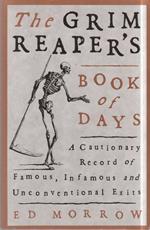 The Grim Reaper's Book of Days: A Cautionary Record of Famous, Infamous, and Unconventional Exits