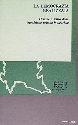 democrazia realizzata. Origine e senso della transizione urbano-industriale - copertina