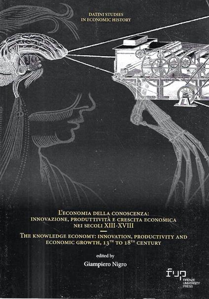 L' economia della conoscenza : innovazione, produttività e crescita economica nei secoli XIII - XVIII - The knowledge economy: innovation, productivity and economic growth, 13th to 18th century - Giampiero Nigro - copertina