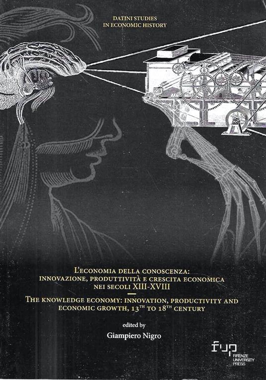 L' economia della conoscenza : innovazione, produttività e crescita economica nei secoli XIII - XVIII - The knowledge economy: innovation, productivity and economic growth, 13th to 18th century - Giampiero Nigro - copertina