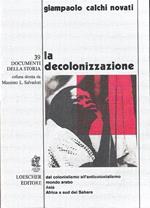 decolonizzazione. Dal colonialismo all'anticolonialismo - Mondo arabo - Asia - Africa a sud del Sahara