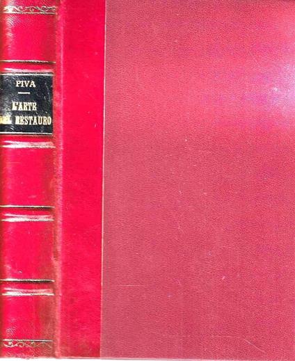 L' arte del restauro. Il restauro dei dipinti nel sistema antico e moderno, secondo le opere di Secco Suardo e del Prof. R. Mancia - Gino Piva - copertina