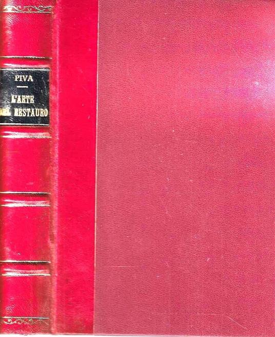 L' arte del restauro. Il restauro dei dipinti nel sistema antico e moderno, secondo le opere di Secco Suardo e del Prof. R. Mancia - Gino Piva - copertina