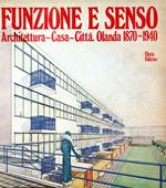 Funzione e Senso. Architettura-Casa-Citta. Olanda 1870-1940