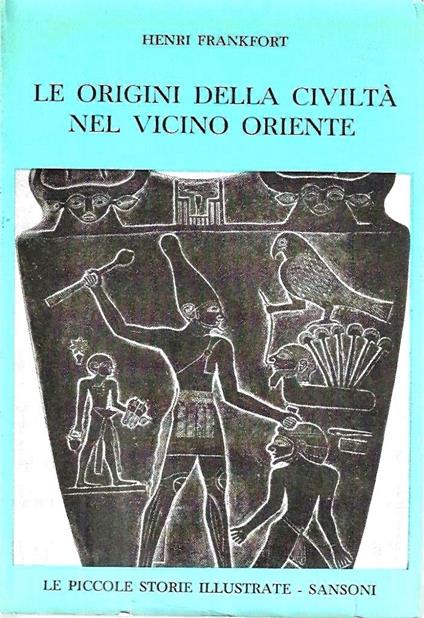 Le origini della civiltà nel Vicino Oriente - Henri Frankfort - copertina